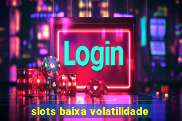 slots baixa volatilidade